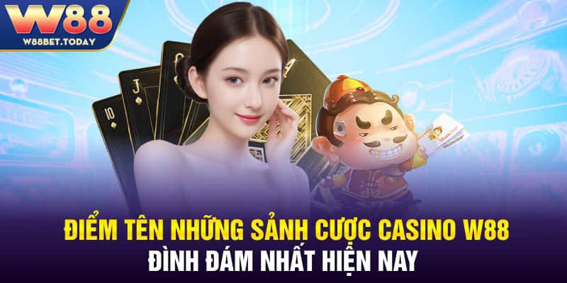 Sảnh cược Casino W88 mang tới những trải nghiệm đỉnh cao