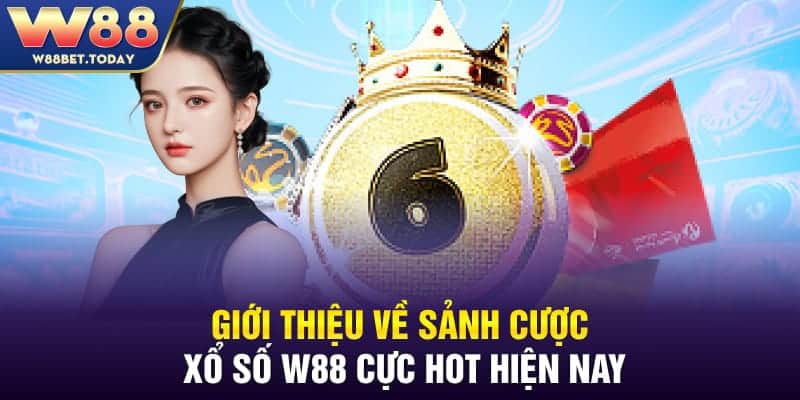 Sảnh xổ số W88 hiện đang là điểm đến thu hút hàng triệu cược thủ