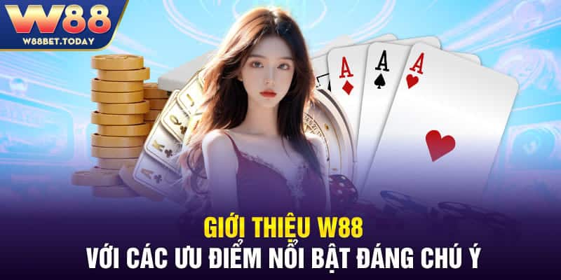 Giới thiệu W88 với các ưu điểm nổi bật đáng chú ý