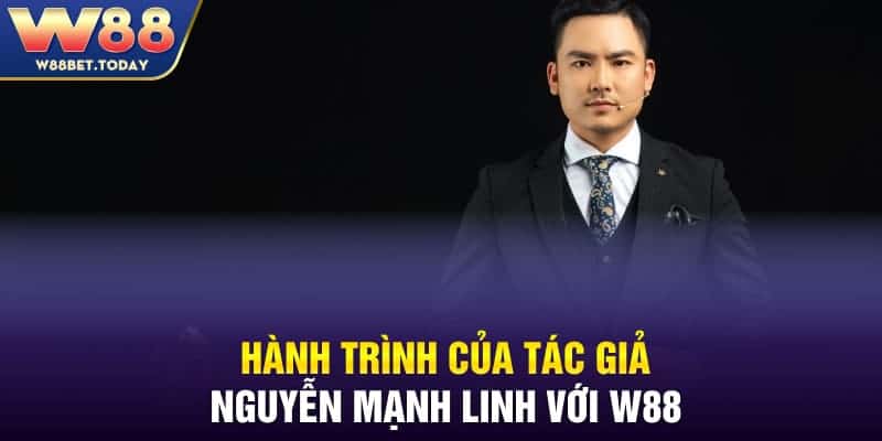 Hành trình của tác giả Nguyễn Mạnh Linh với W88