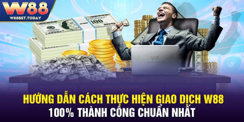 Thực hiện giao dịch nạp rút tại W88 cực nhanh chóng chỉ sau 3 phút