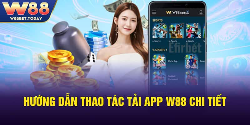 Hướng dẫn thao tác tải app W88 chi tiết