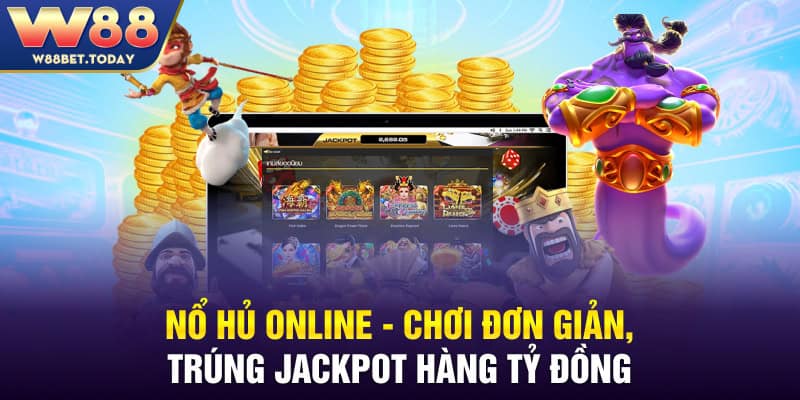 Nổ Hủ Online W88 - Chơi Đơn Giản, Trúng Jackpot Hàng Tỷ Đồng