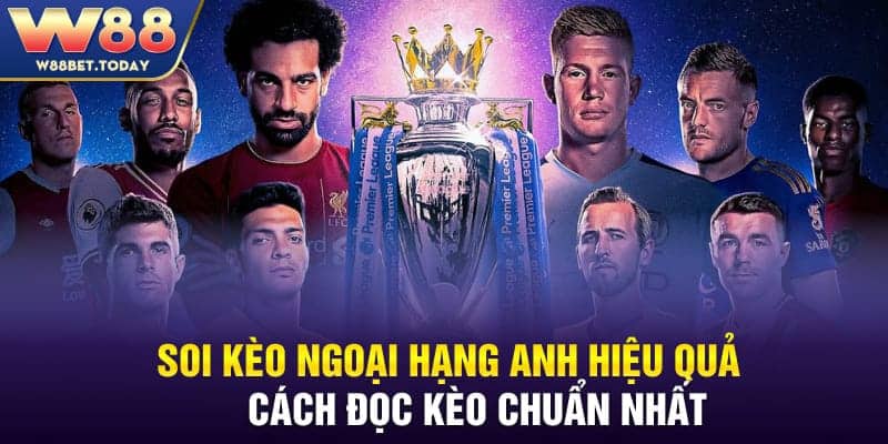 Soi Kèo Ngoại Hạng Anh Hiệu Quả - Đọc Kèo Chuẩn Nhất 2024