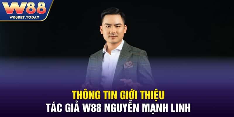 Thông tin giới thiệu tác giả W88 Nguyễn Mạnh Linh