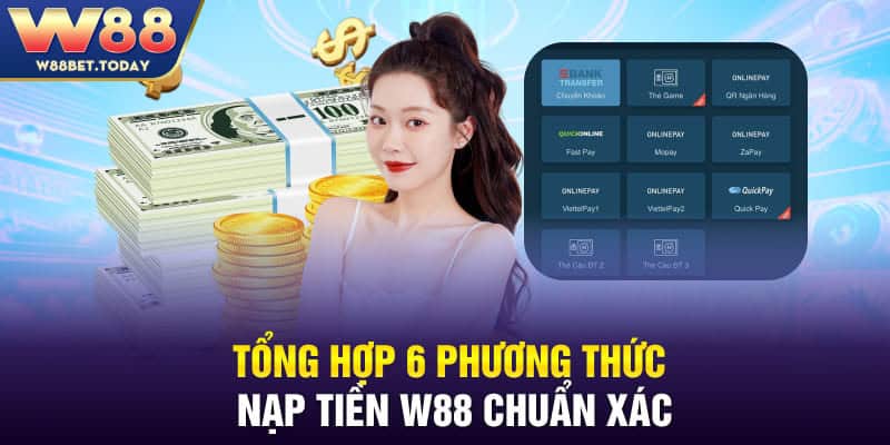 Tổng hợp 6 phương thức nạp tiền W88 chuẩn xác