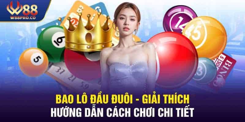 Bao Lô Đầu Đuôi là gì? Hướng Dẫn Chi Tiết Từ Cao Thủ W88