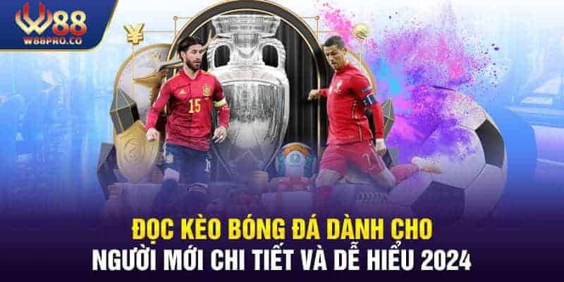 Hướng Dẫn Đọc Kèo Bóng Đá Chi Tiết Và Dễ Hiểu 2024