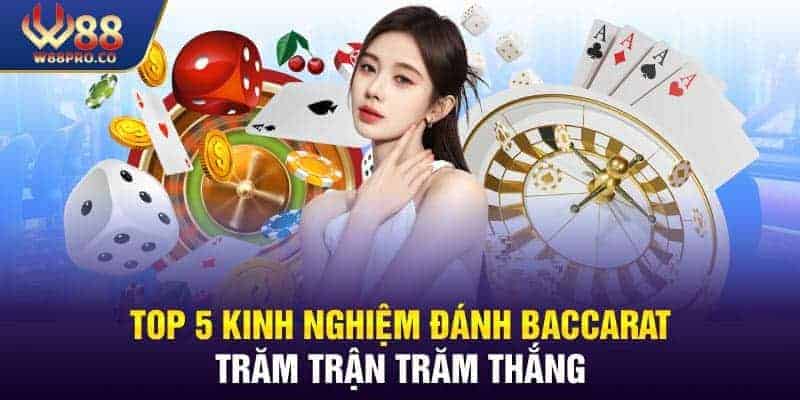 Top 5 Kinh Nghiệm Đánh Baccarat Không Sợ Lỗ Từ Cao Thủ W88