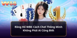 Rồng Hổ W88: Cách Chơi Thông Minh Không Phải Ai Cũng Biết